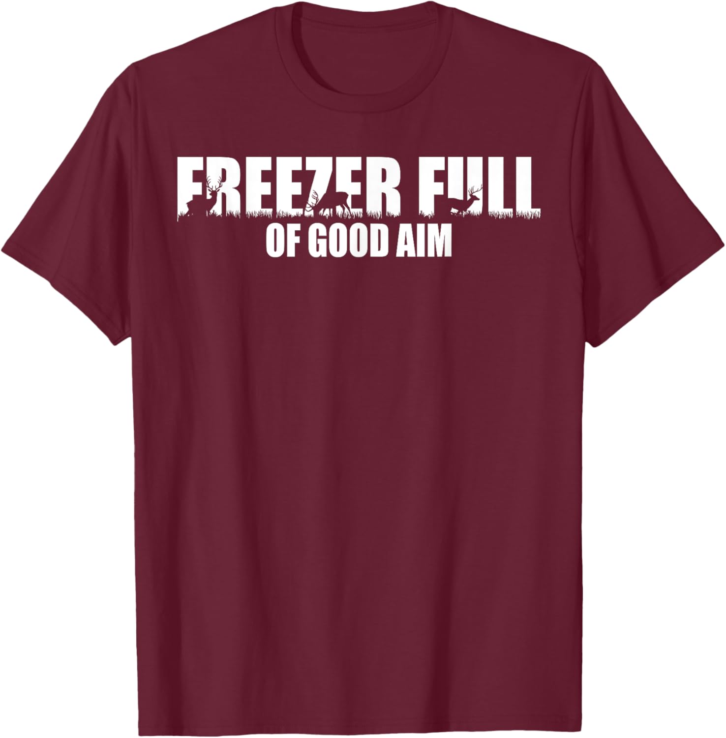 Outfit Freezer Full Of Good Aim Hunting Season Hunter Dad T-Shirt - T-Shirt | Maroon