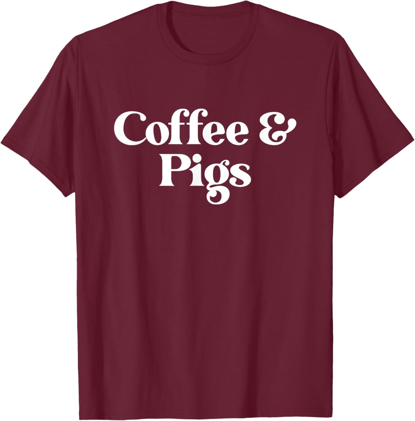 Coffee and Pigs or Pig or Women T-Shirt - T-Shirt | Maroon