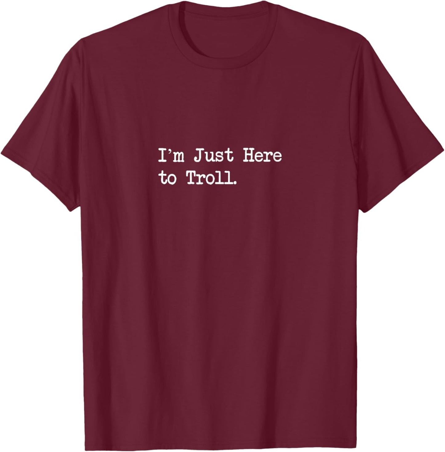 I’m Just Here to Troll Funny Gamer Quotes T-Shirt - T-Shirt | Maroon