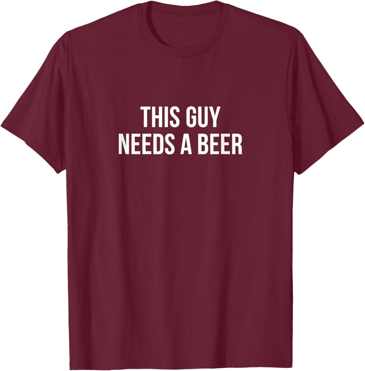 This Guy Needs A Beer T-Shirt - T-Shirt | Maroon