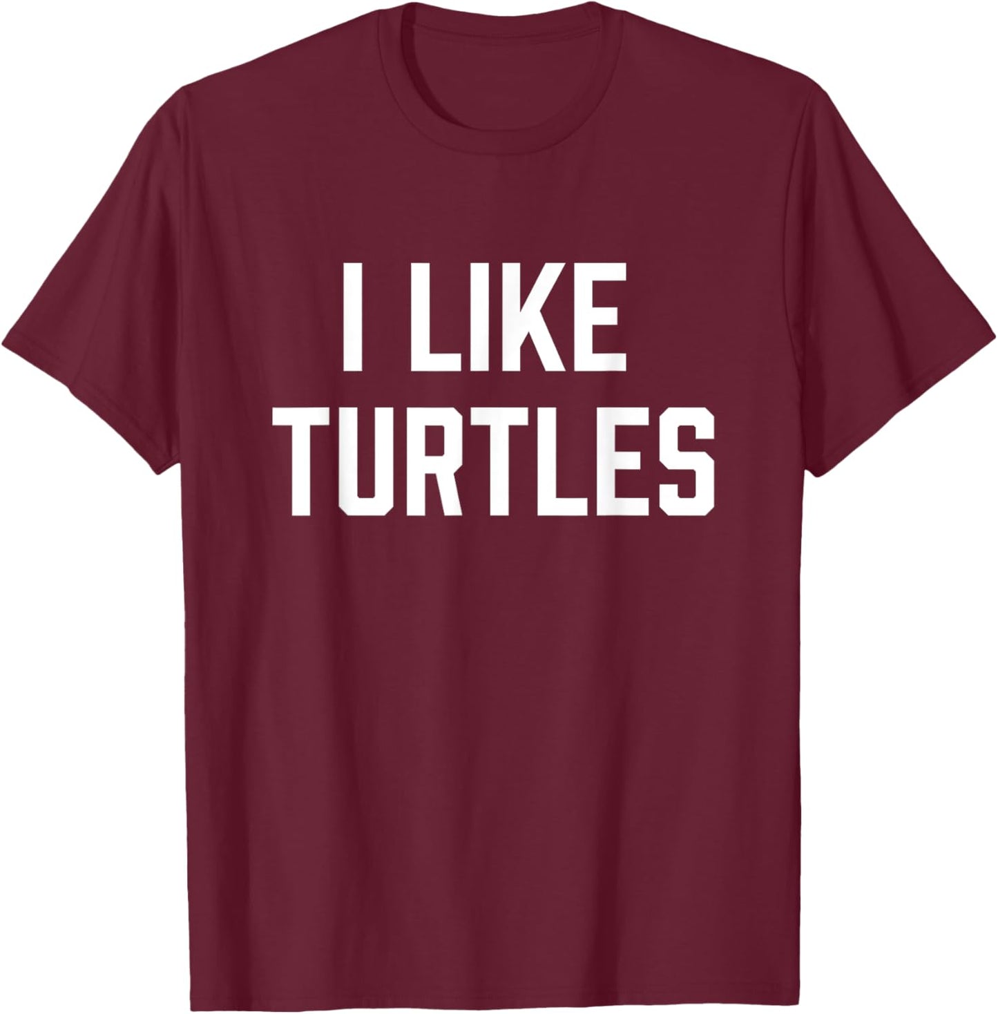 I Like Turtles Funny Turtle Lover T-Shirt - T-Shirt | Maroon