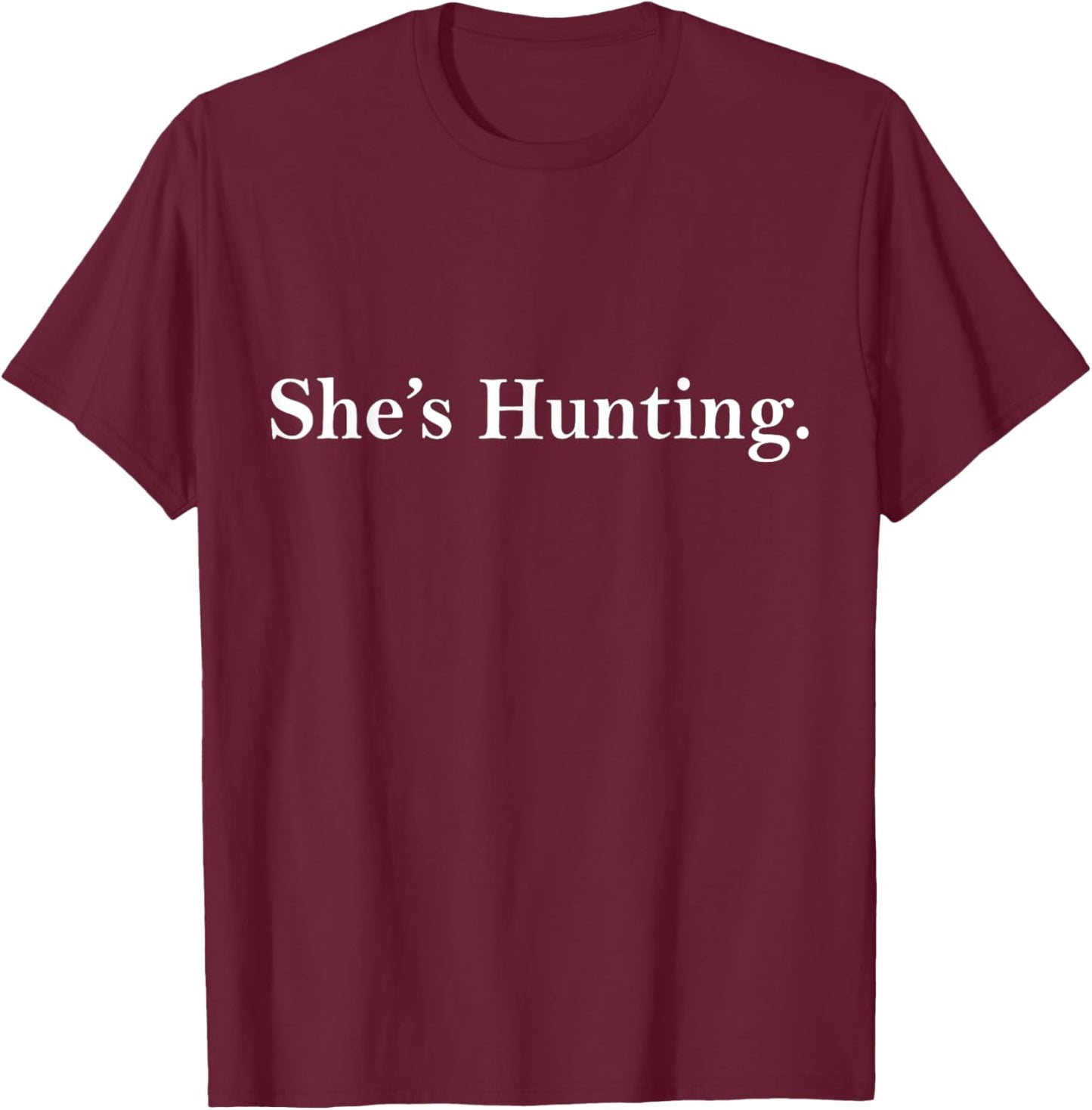 She's Hunting T-Shirt - T-Shirt | Maroon