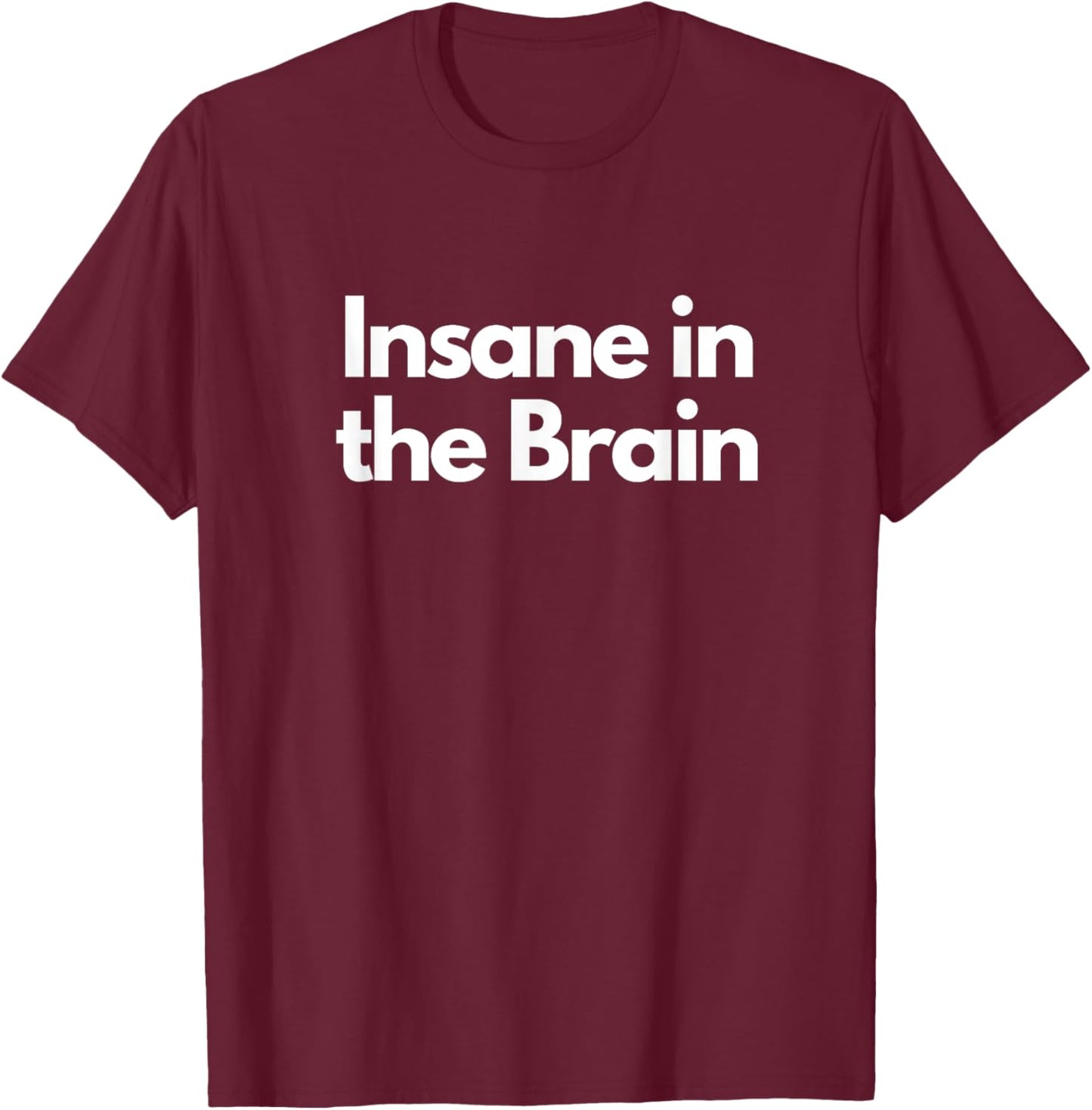 Insane in the Brain T-Shirt - T-Shirt | Maroon