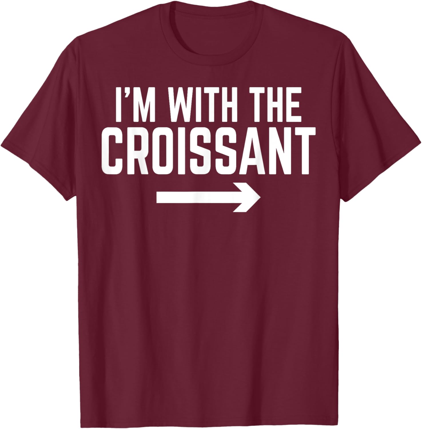 I'm with the Croissant - Men Women Croissant Lover Gifts T-Shirt - T-Shirt | Maroon