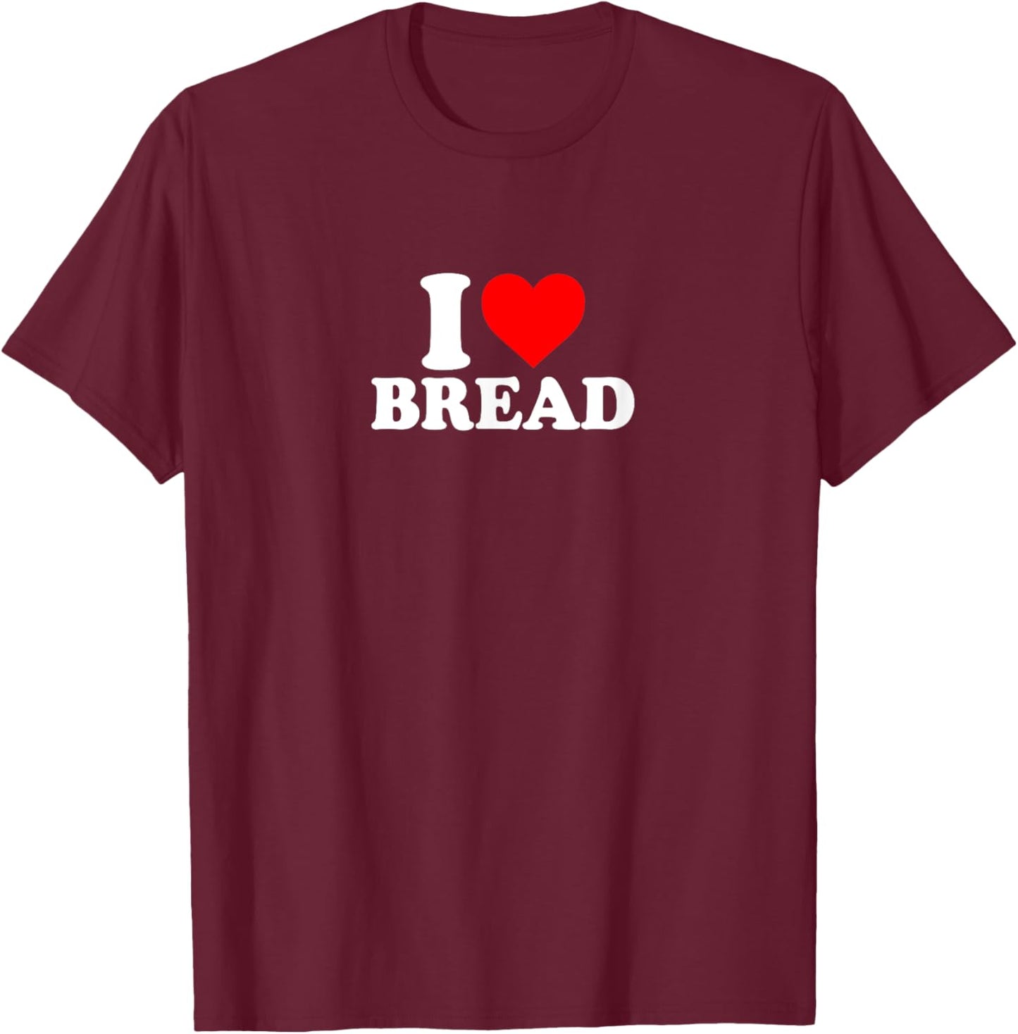 I Love Heart Bread Simple Funny Cute T-Shirt - T-Shirt | Maroon