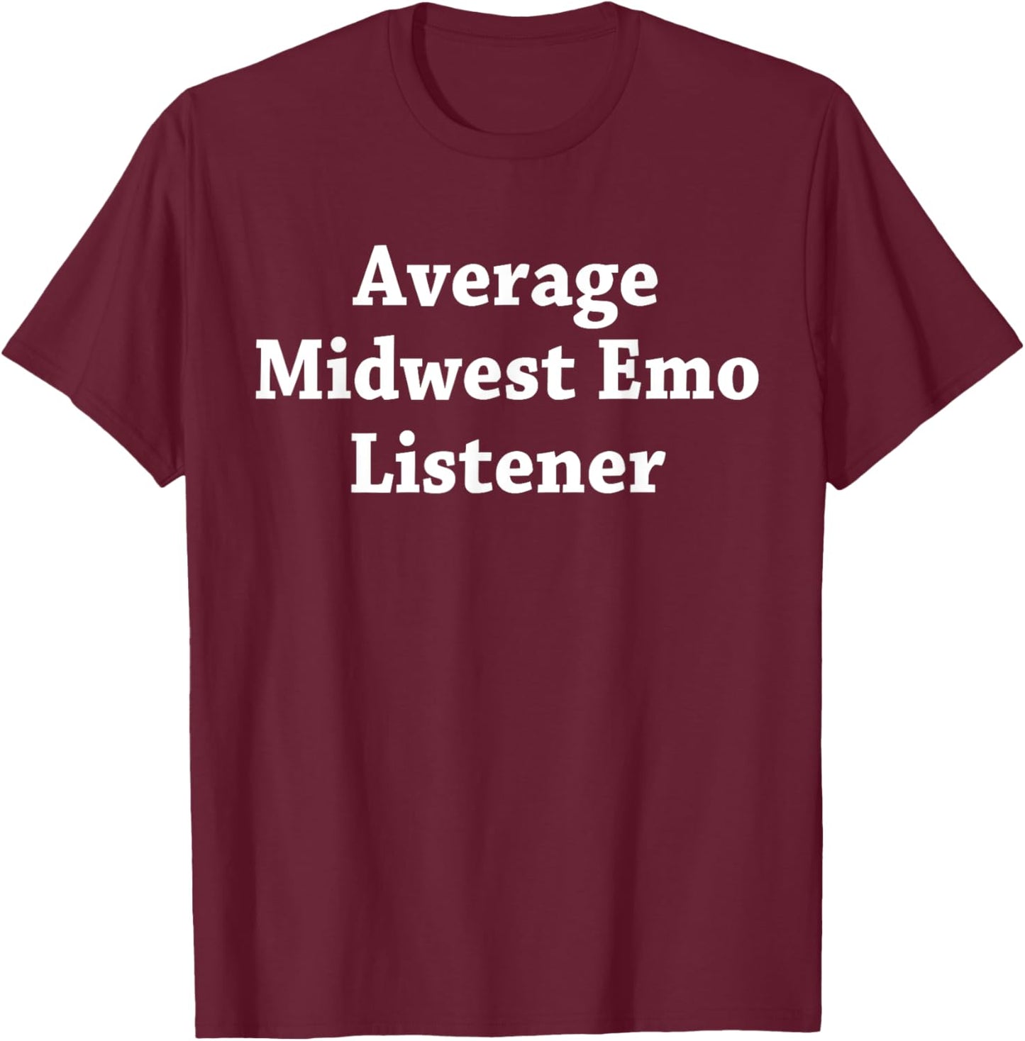Average Midwest Emo Listener T-Shirt - T-Shirt | Maroon