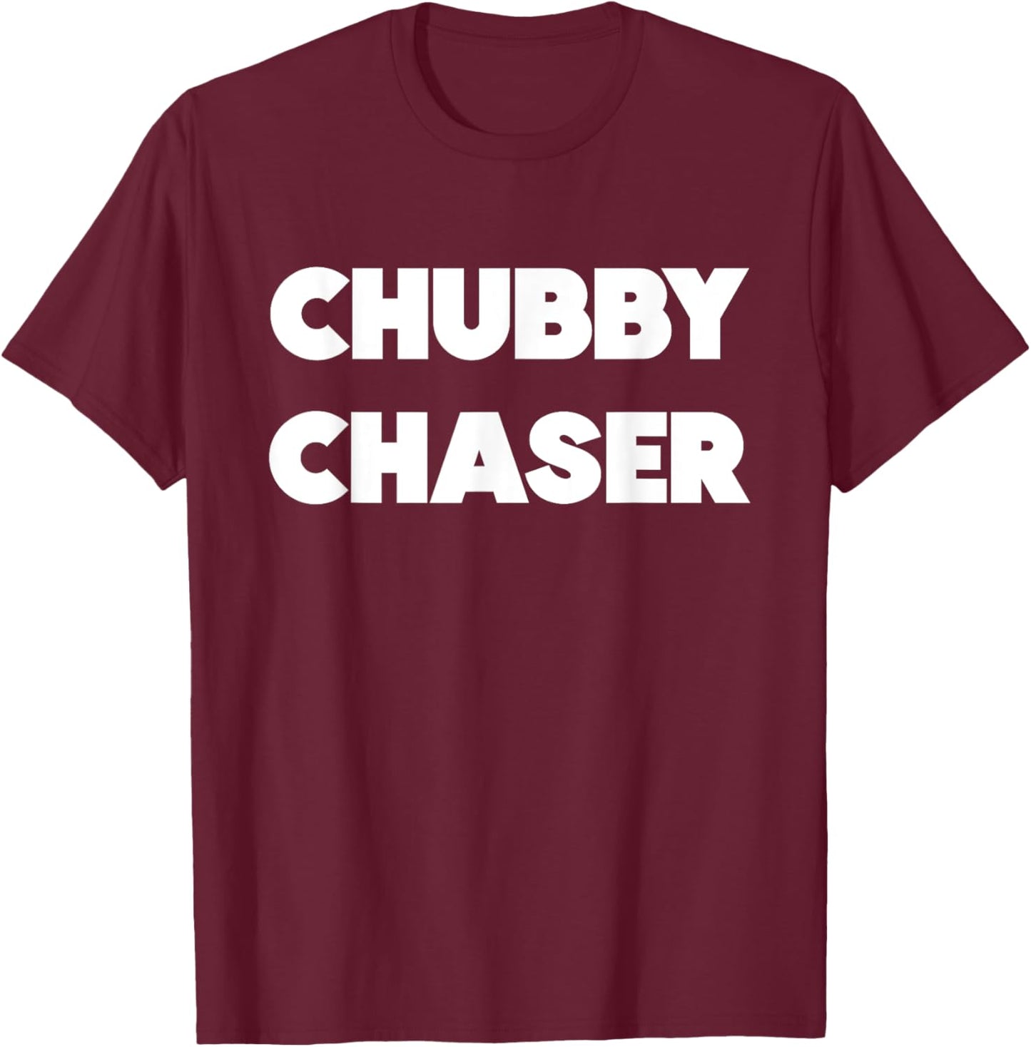 Chubby Chaser Funny T-Shirt - T-Shirt | Maroon