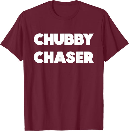 Chubby Chaser Funny T-Shirt - T-Shirt | Maroon