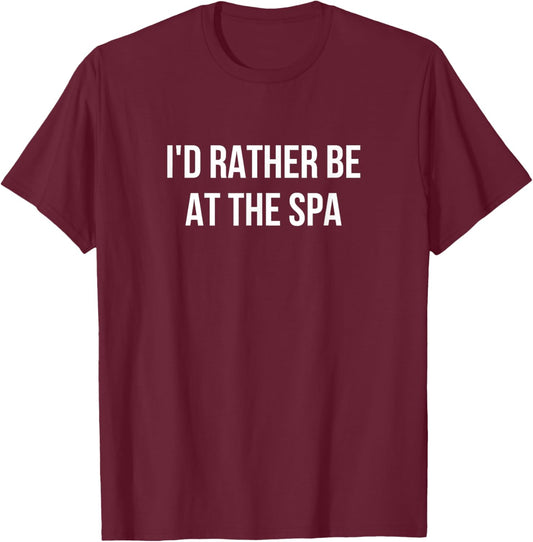 I'd Rather Be At The Spa T-Shirt - T-Shirt | Maroon
