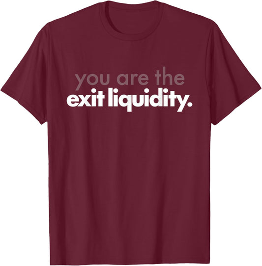 You Are The Exit Liquidity Funny Quote T-Shirt - T-Shirt | Maroon