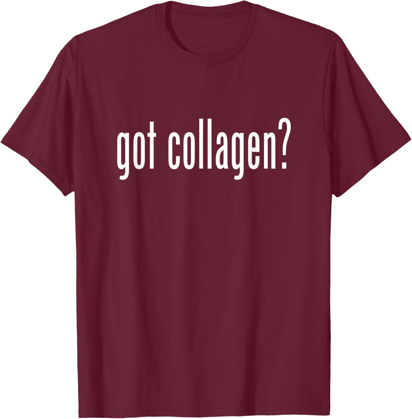 Got Collagen? Dermatology Nurse Dermatologist T-Shirt - T-Shirt | Maroon