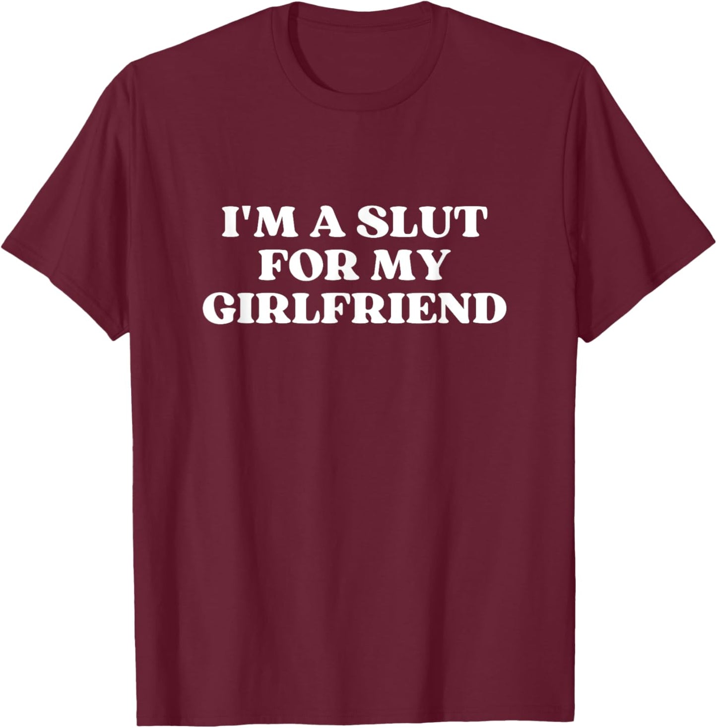I'm A Slut For My Girlfriend Y2k Aesthetic T-Shirt - T-Shirt | Maroon