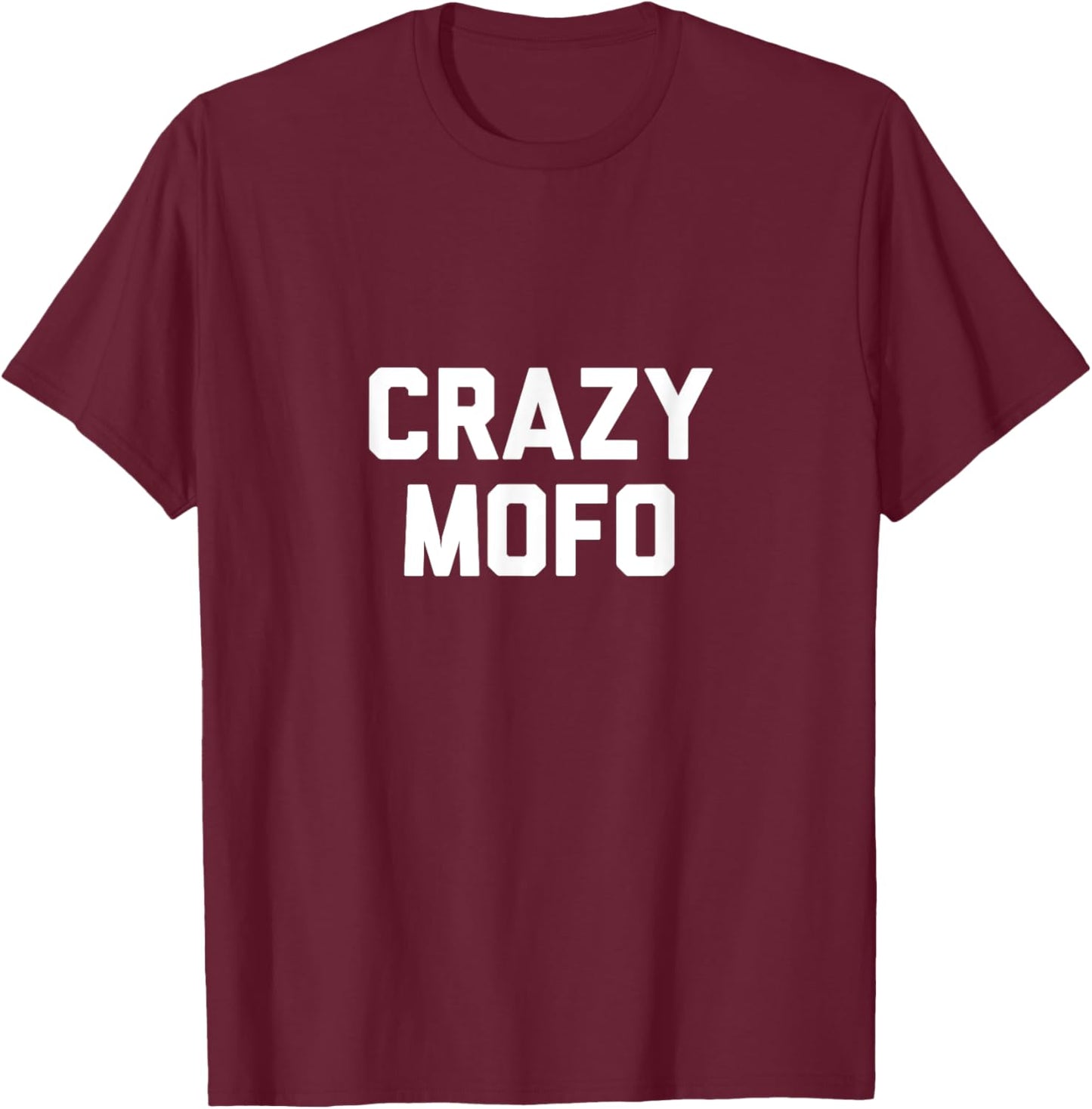 Crazy Mofo Shirt T-Shirt - T-Shirt | Maroon