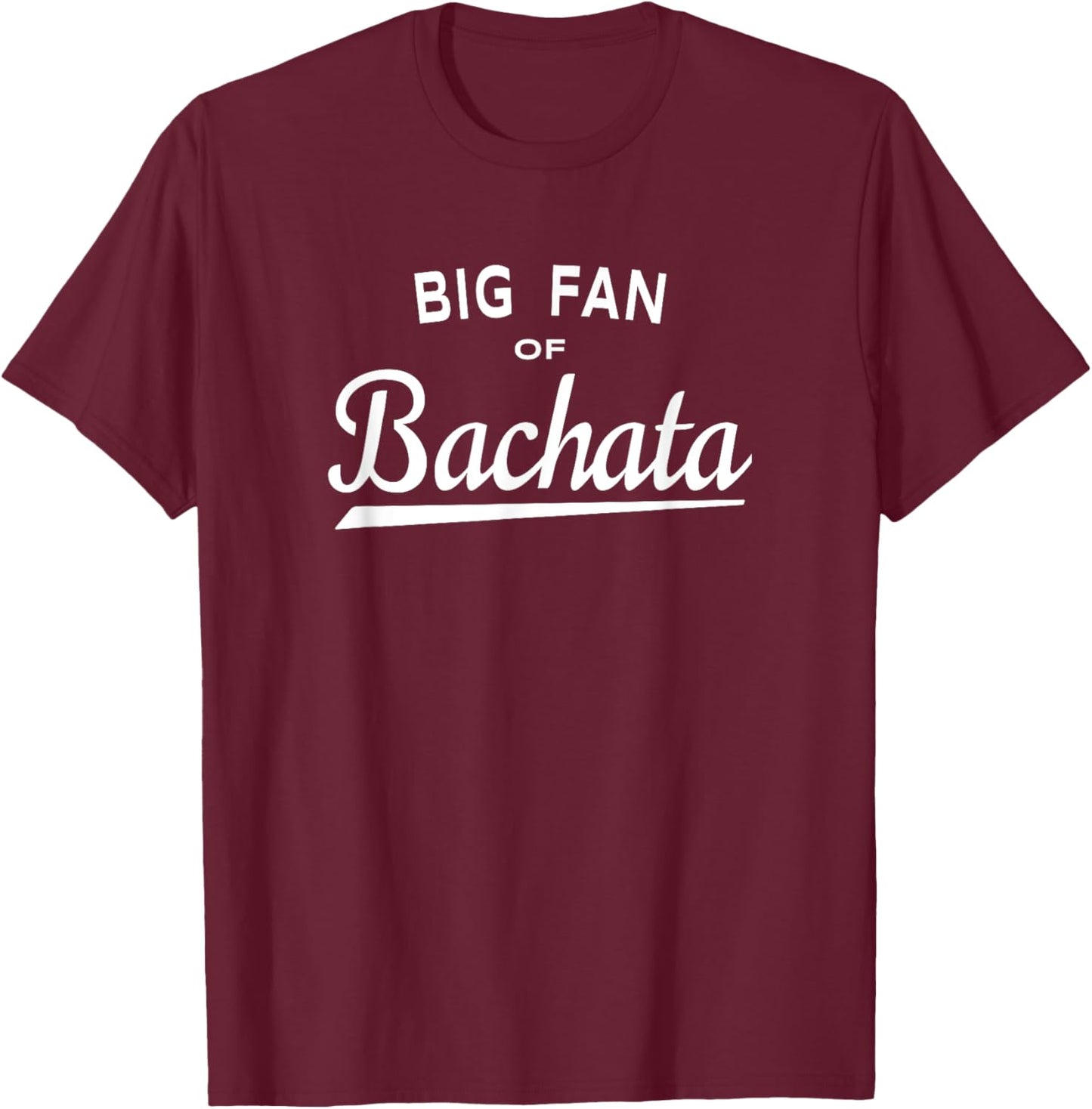 Big Fan of Bachata - Dance and Music Lover T-Shirt - T-Shirt | Maroon