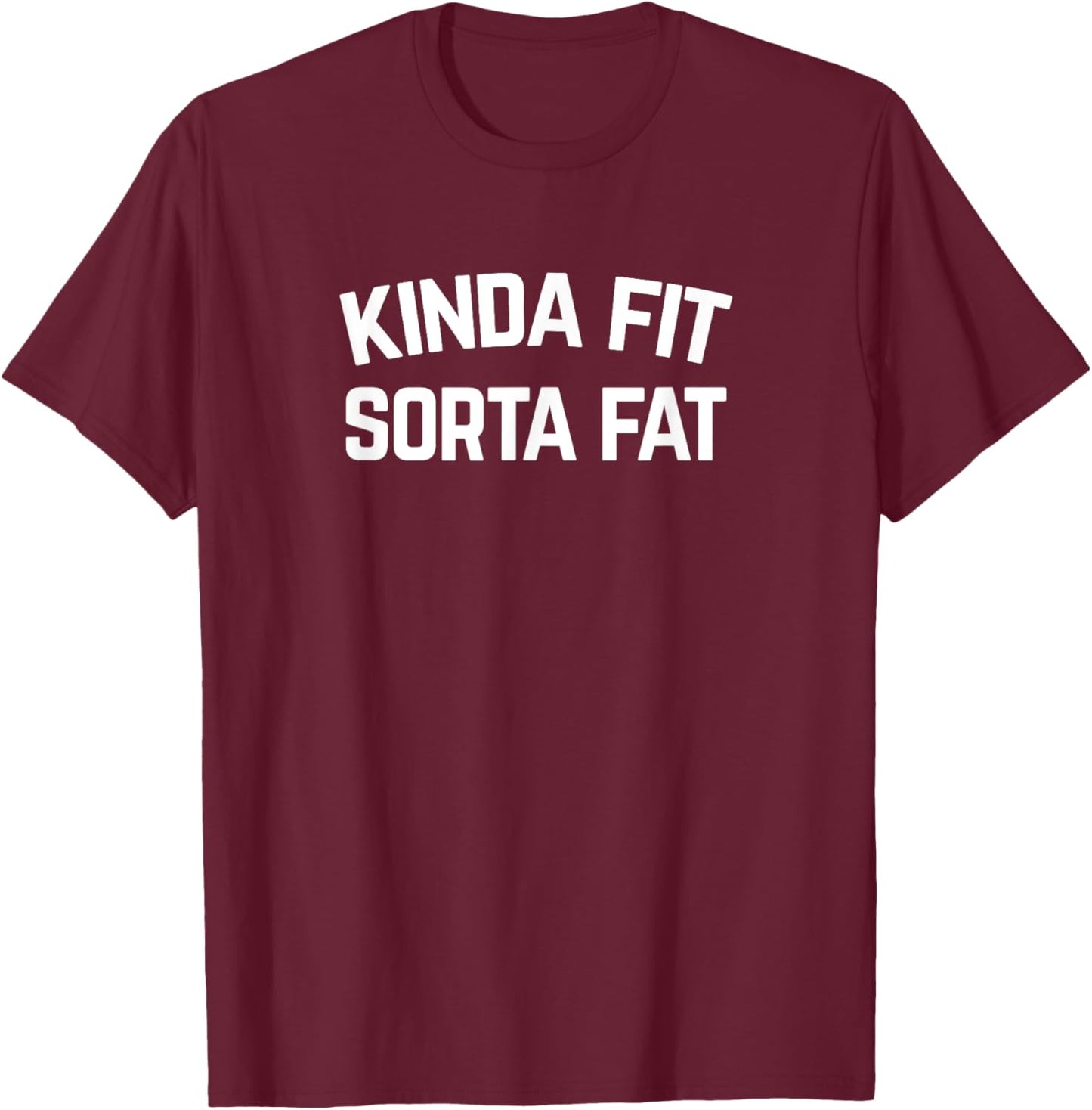 Kinda Fit Sorta Fat, Funny Gym T-Shirt - T-Shirt | Maroon