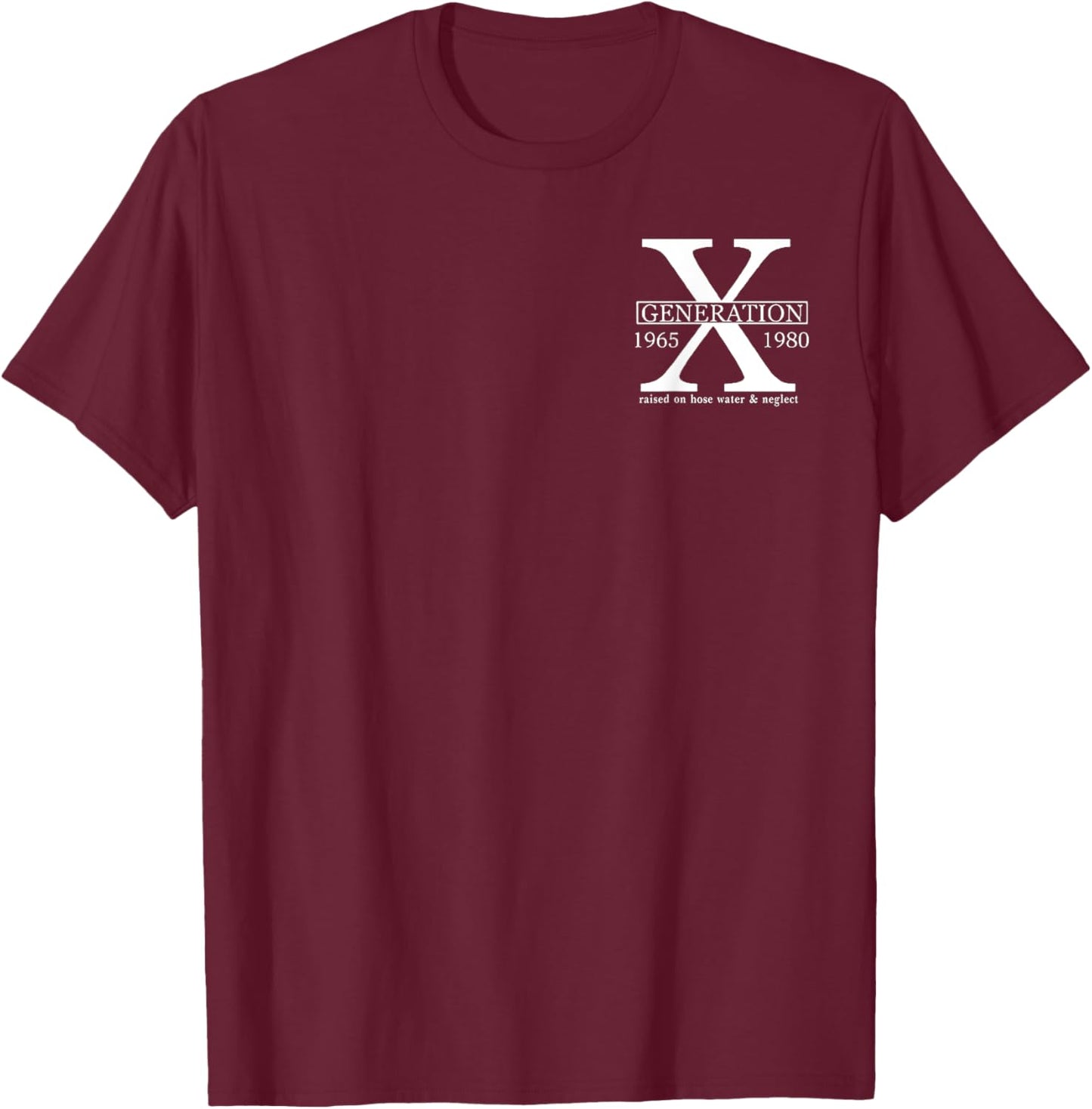 (Double Sided) Generation X Raised on Hose Water and Neglect T-Shirt - T-Shirt | Maroon