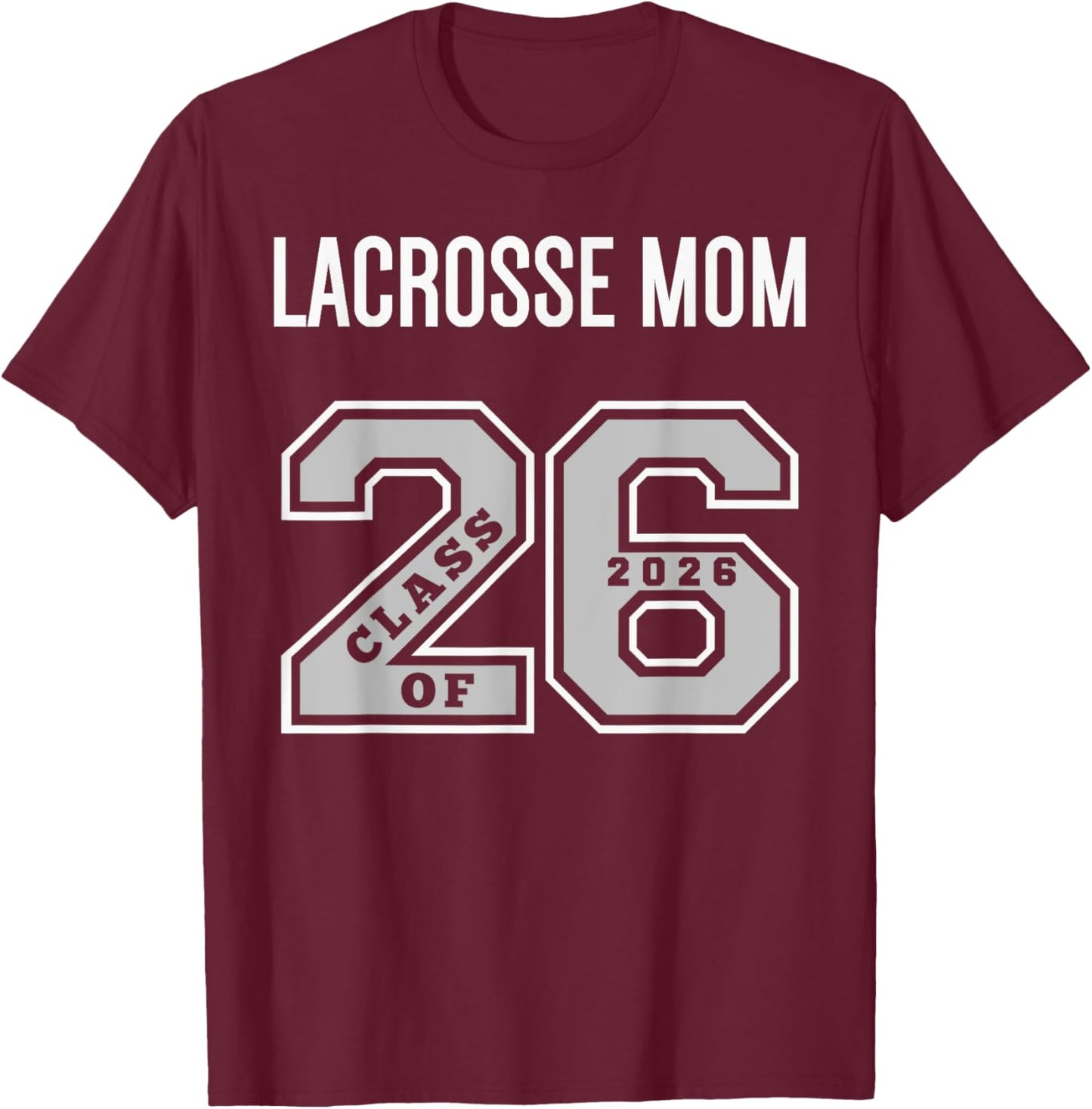 Lacrosse Mom Class of 2026 - Lacrosse Mom 26 Swag Class 26 T-Shirt - T-Shirt | Maroon