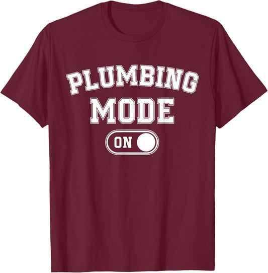 Plumbing Mode On Funny Pipefitter Gift Plumber Repair Expert T-Shirt - T-Shirt | Maroon