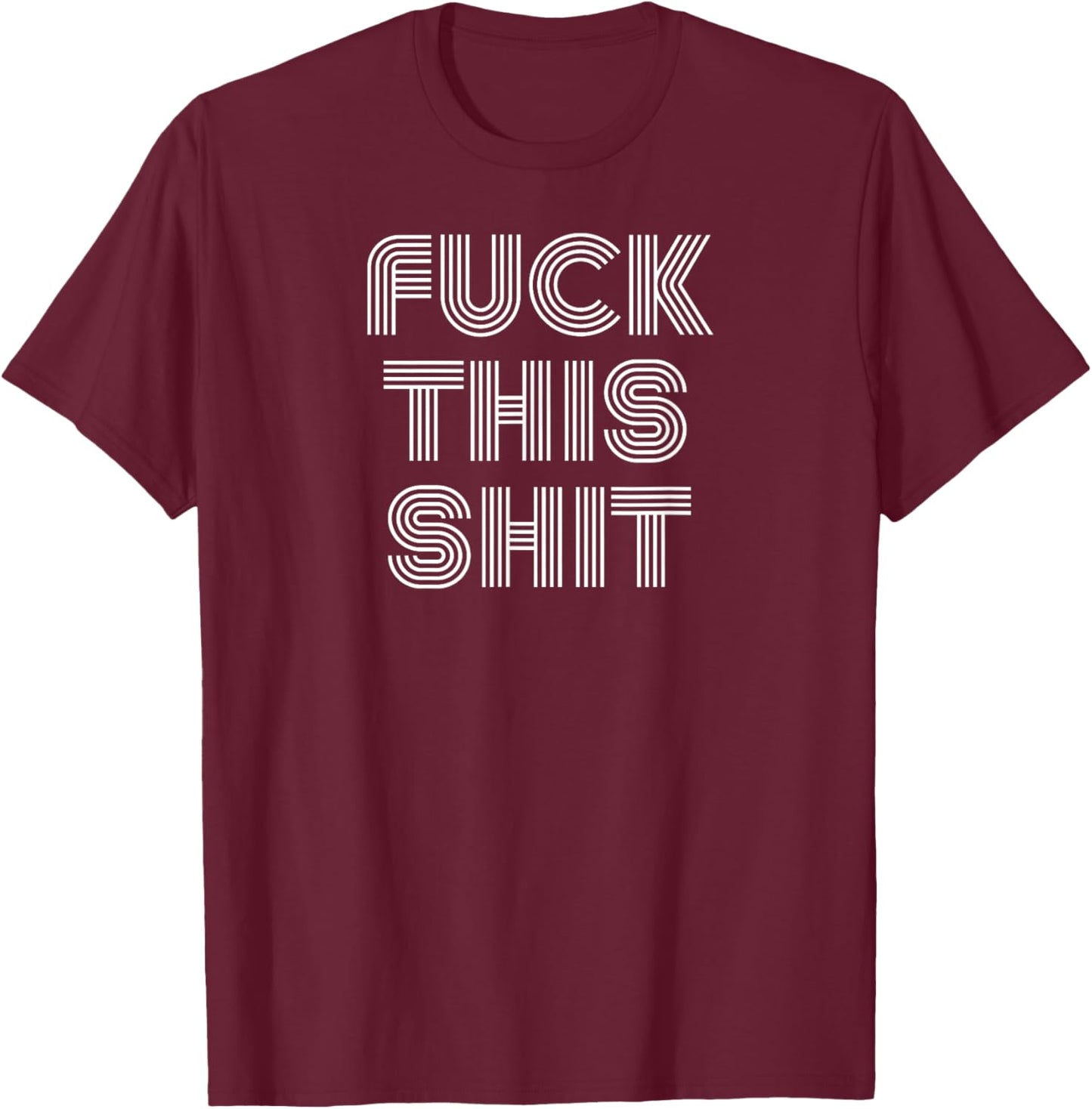 Fuck This Shit T-Shirt - T-Shirt | Maroon