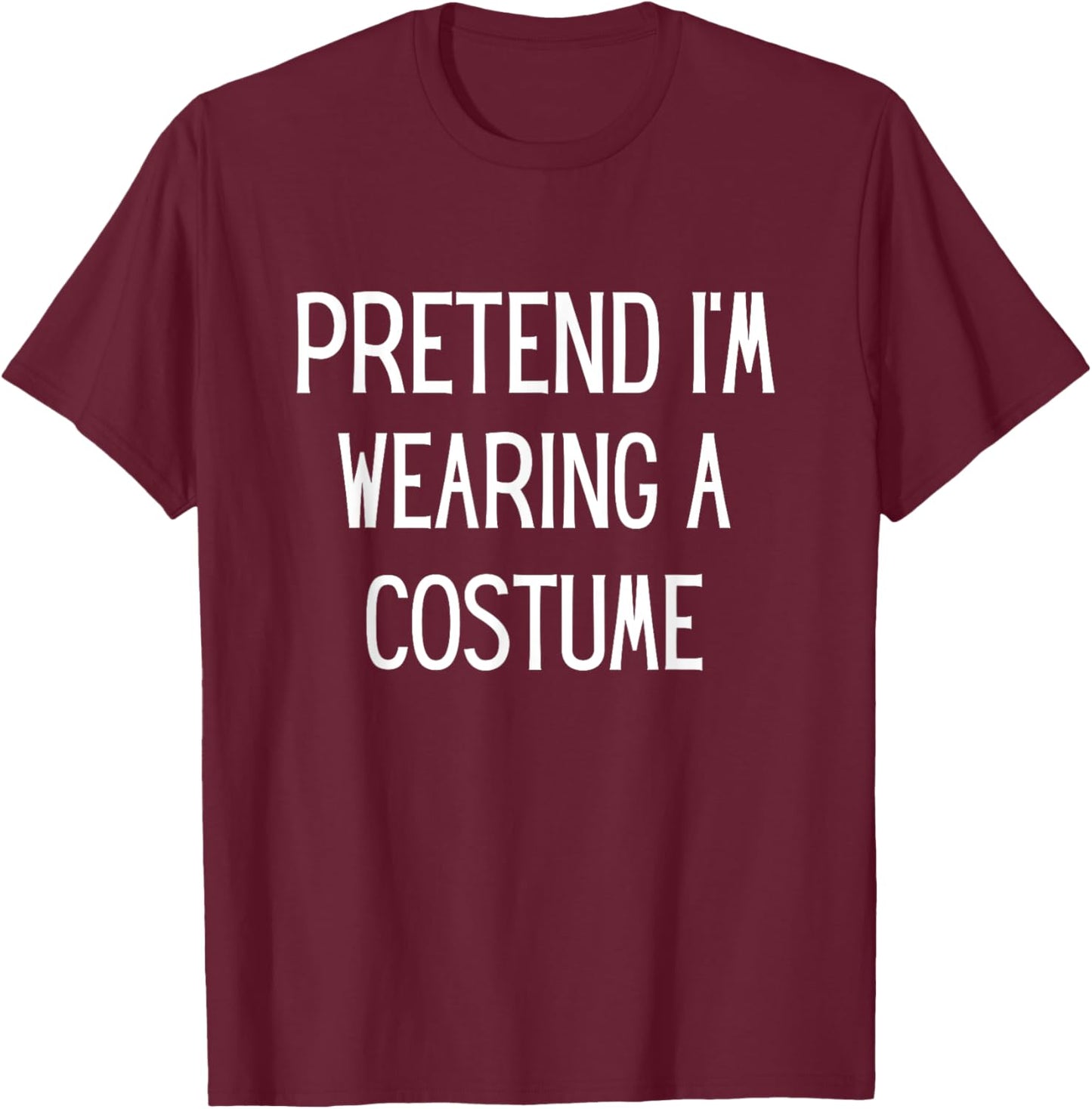 Pretend I'm Wearing A Costume Halloween Costume Adult Kids T-Shirt - T-Shirt | Maroon