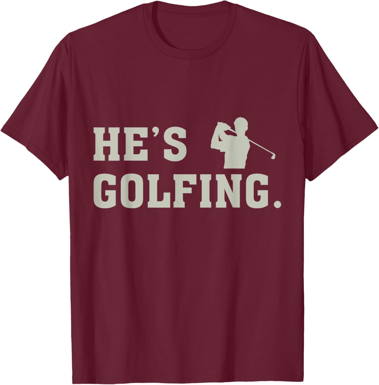 He's Golfing T-Shirt - T-Shirt | Maroon