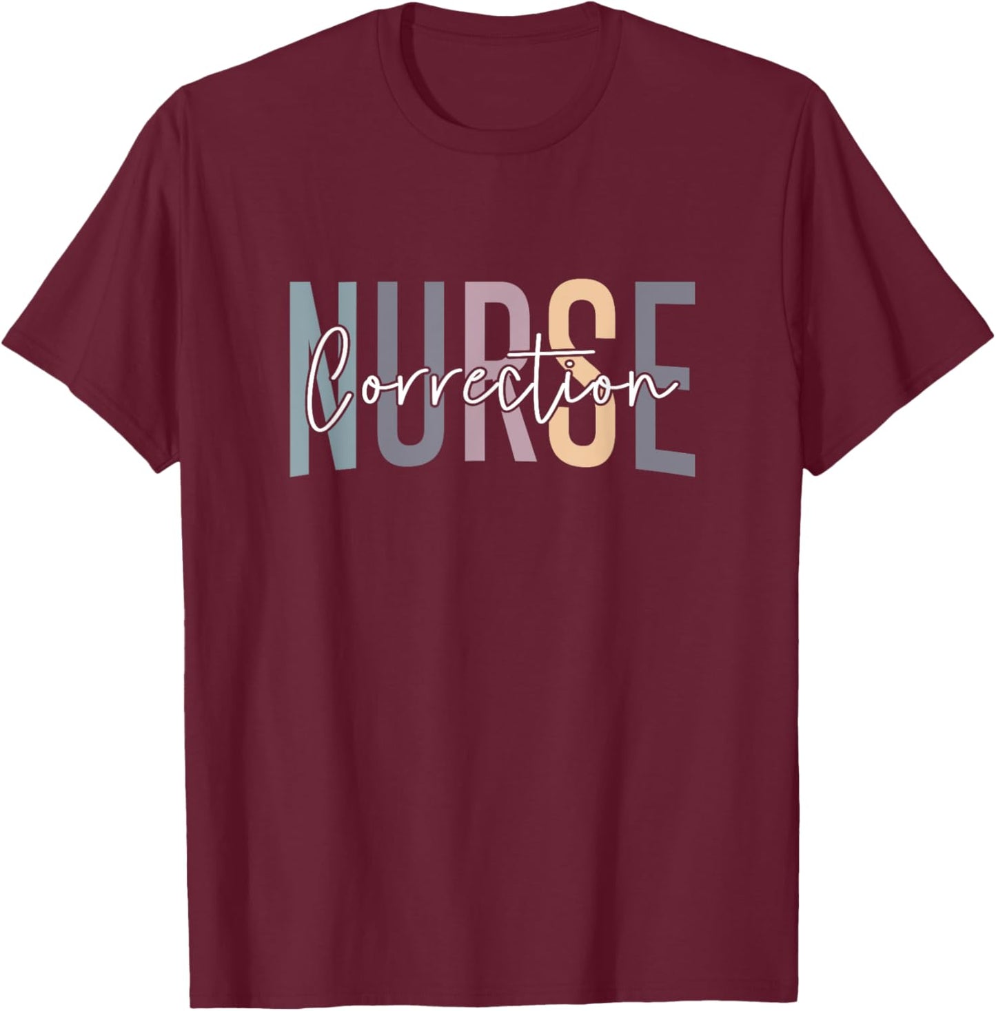 Correctional Nurse Correctional Nursing Corrections Nurse T-Shirt - T-Shirt | Maroon