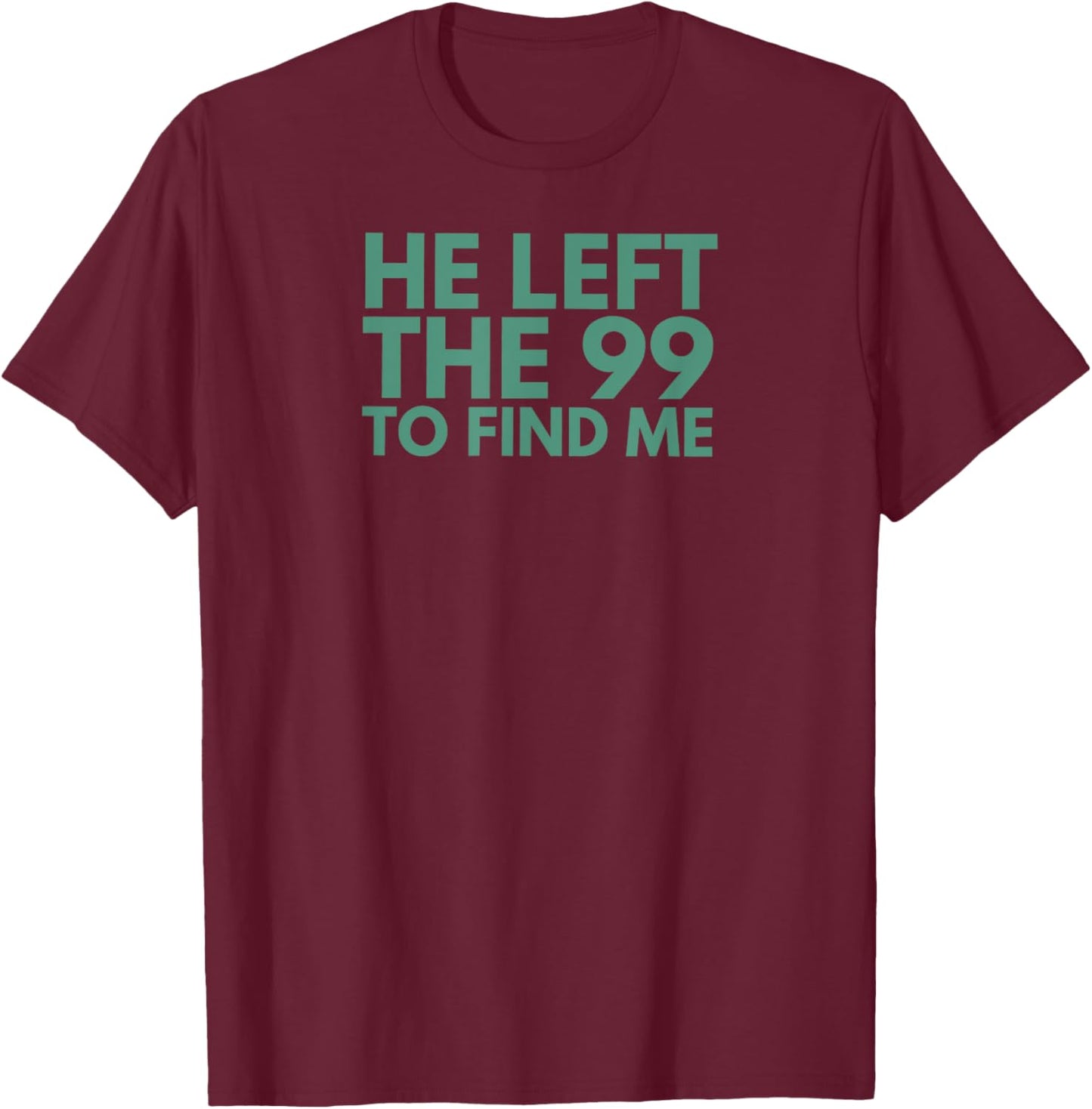 Christian Jesus Religious Apparel He Left The 99 To Find Me T-Shirt - T-Shirt | Maroon
