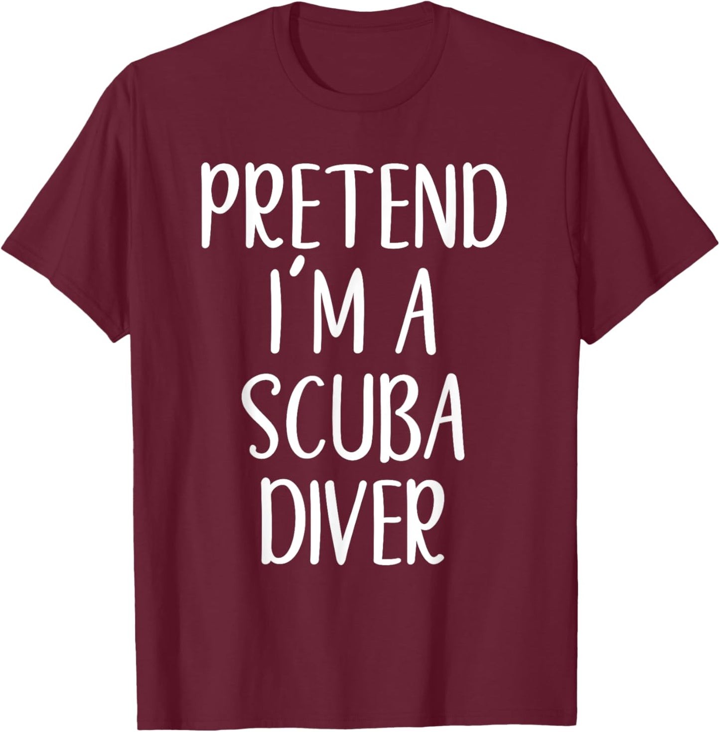 Funny Pretend I'm A Scuba Diver Costume Halloween Easy T-Shirt - T-Shirt | Maroon
