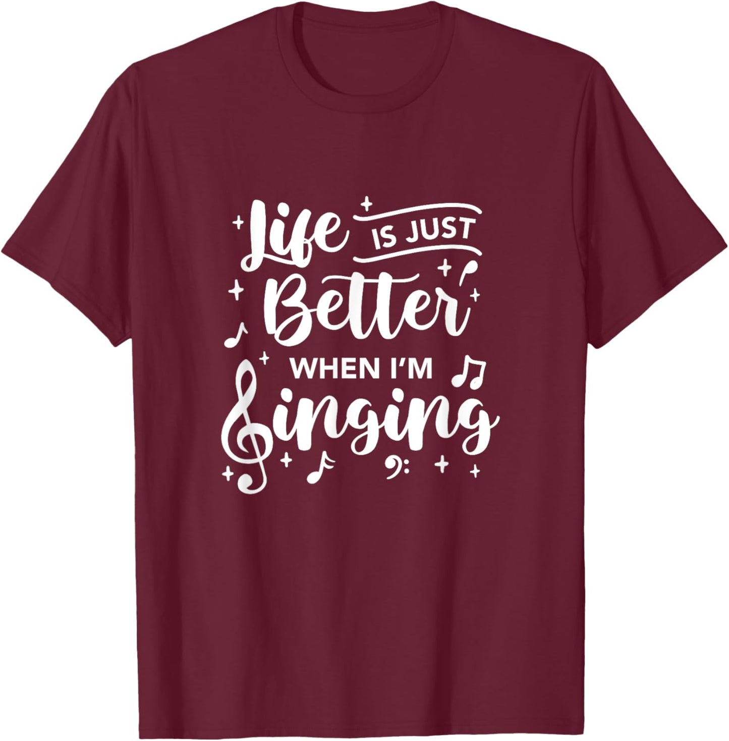 Life Is Just Better When I'm Singing Choir Singer Music T-Shirt - T-Shirt | Maroon