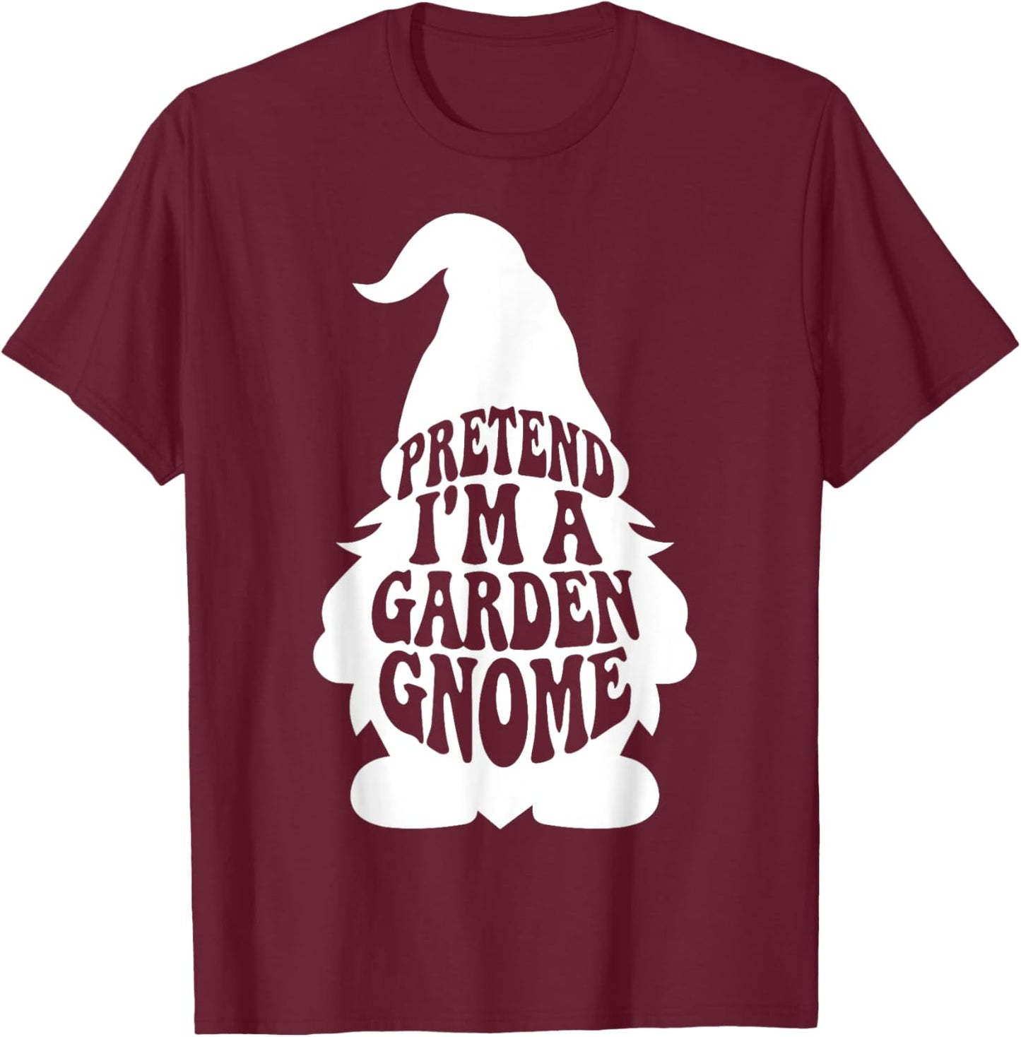 Easy Adult Halloween Costumes Pretend I'm A Garden Gnome T-Shirt - T-Shirt | Maroon