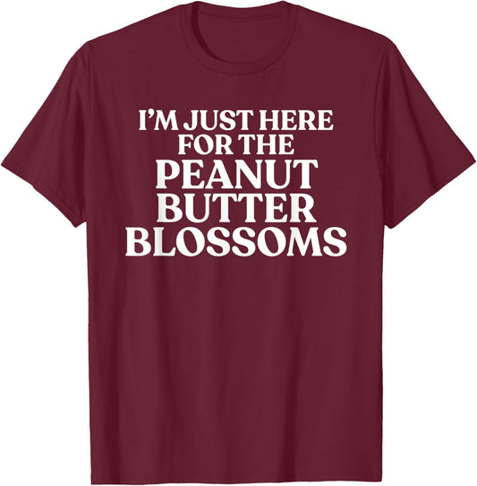 I'm Just Here For The Peanut Butter Blossoms Cookie Lover T-Shirt - T-Shirt | Maroon