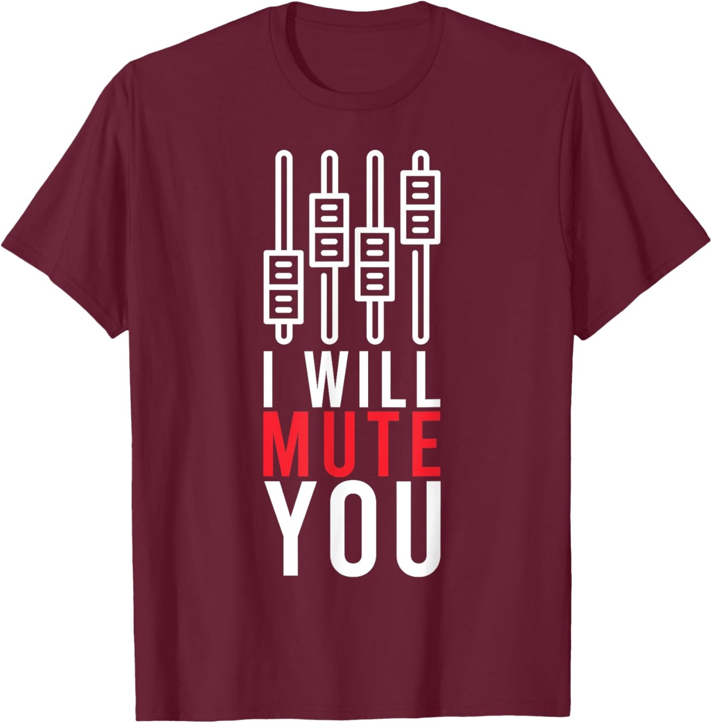 I Will Mute You Audio Funny Sound Engineer Recording Studio T-Shirt - T-Shirt | Maroon