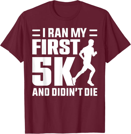 I Ran My First 5k & Didn't Die Race Runner - Funny Running T-Shirt - T-Shirt | Maroon