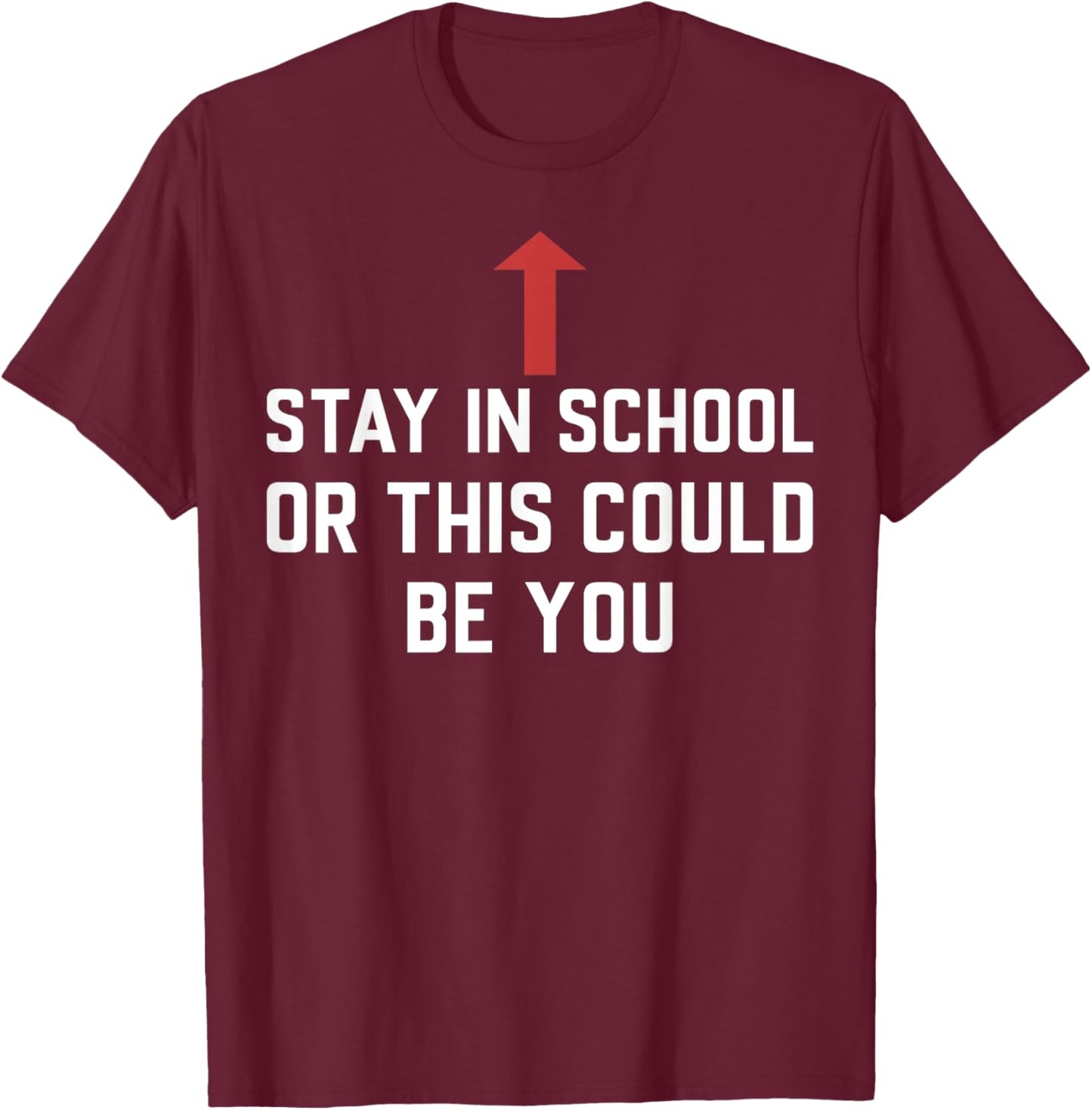 Stay In School Or This Could Be You T-Shirt - T-Shirt | Maroon