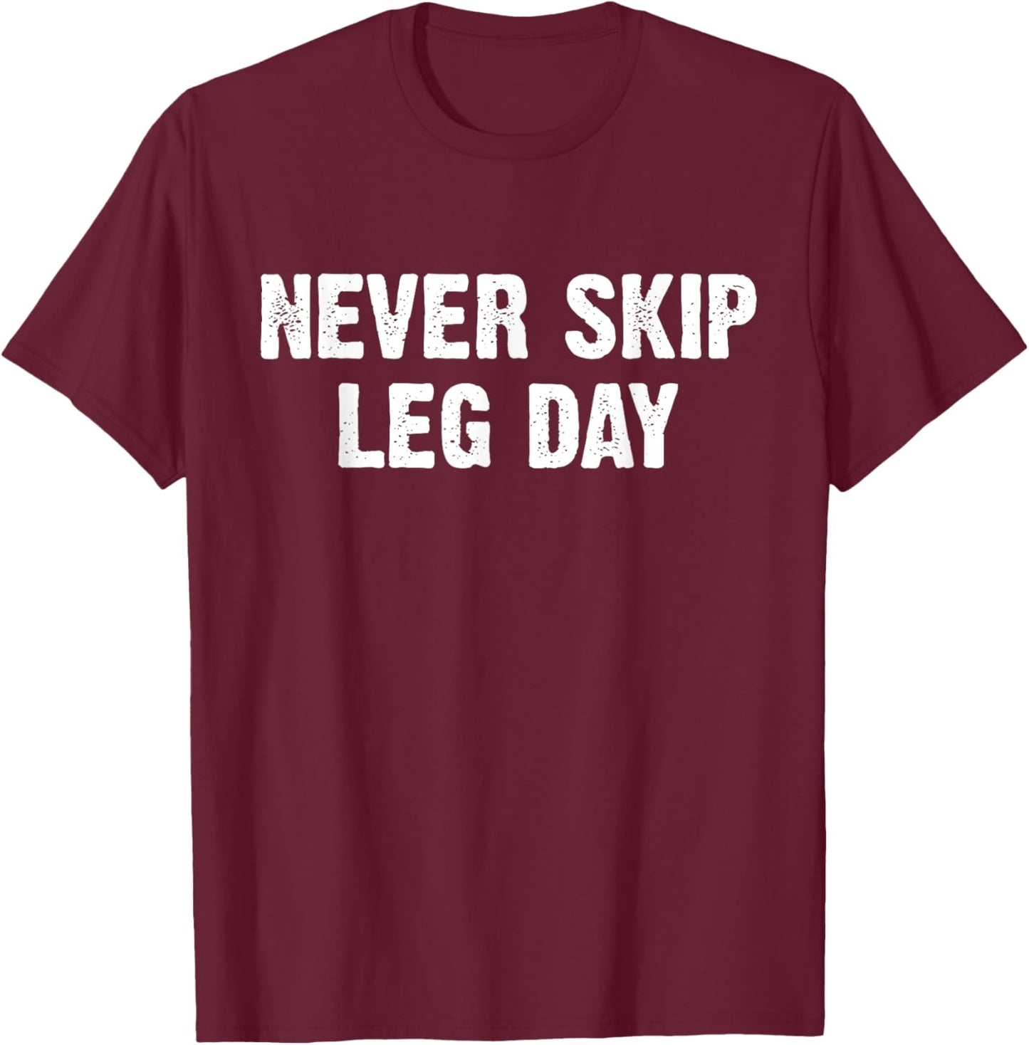 Never Skip Leg Day T-Shirt - T-Shirt | Maroon