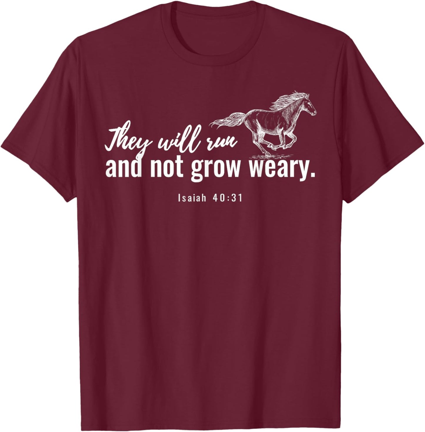 They Will Run And Not Grow Weary Isaiah 40 31 Funny Horse T-Shirt - T-Shirt | Maroon