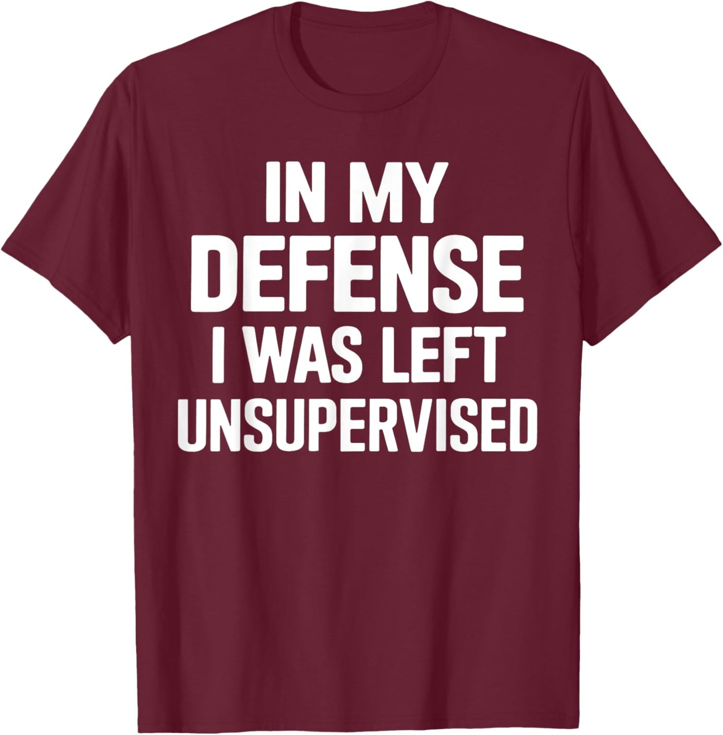 In My Defense I Was Left Unsupervised Gifts Men Women Kids T-Shirt - T-Shirt | Maroon