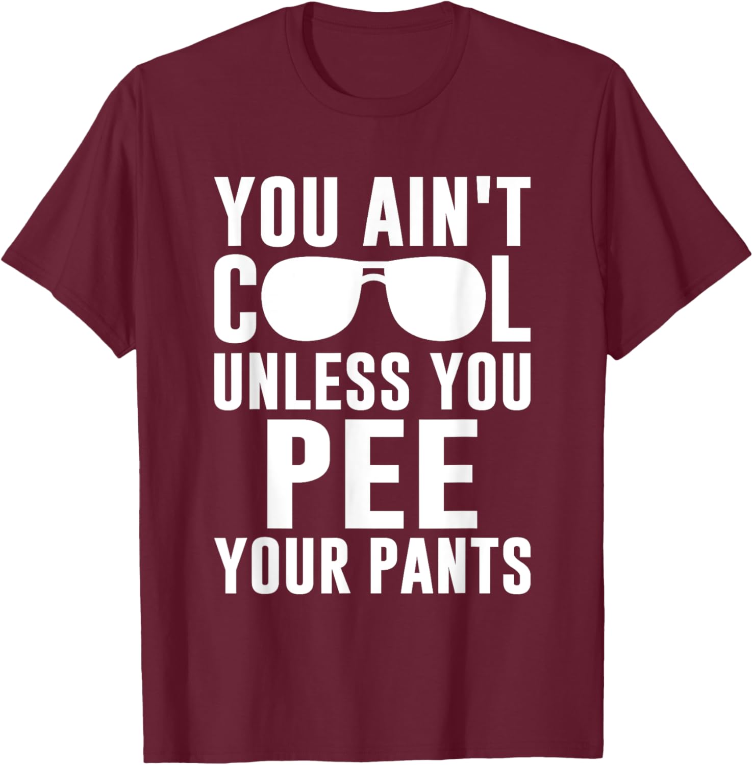Ain't Cool Pee Pants T-Shirt - T-Shirt | Maroon
