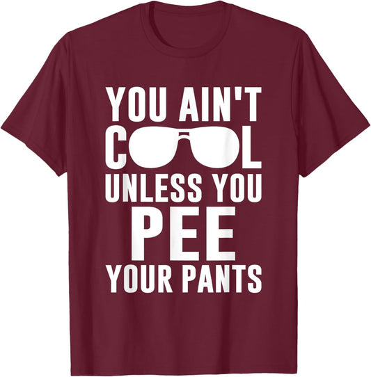 Ain't Cool Pee Pants T-Shirt - T-Shirt | Maroon