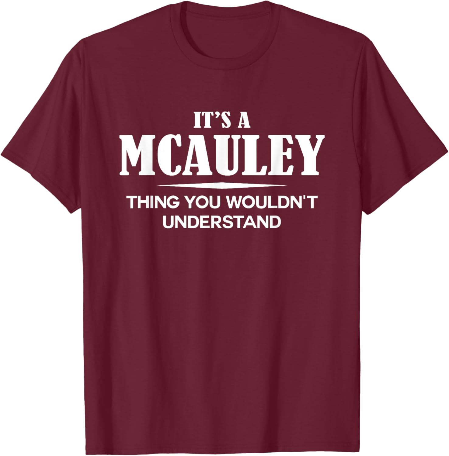 It's A MCAULEY Thing You Wouldn't Understand Personalized T-Shirt - T-Shirt | Maroon