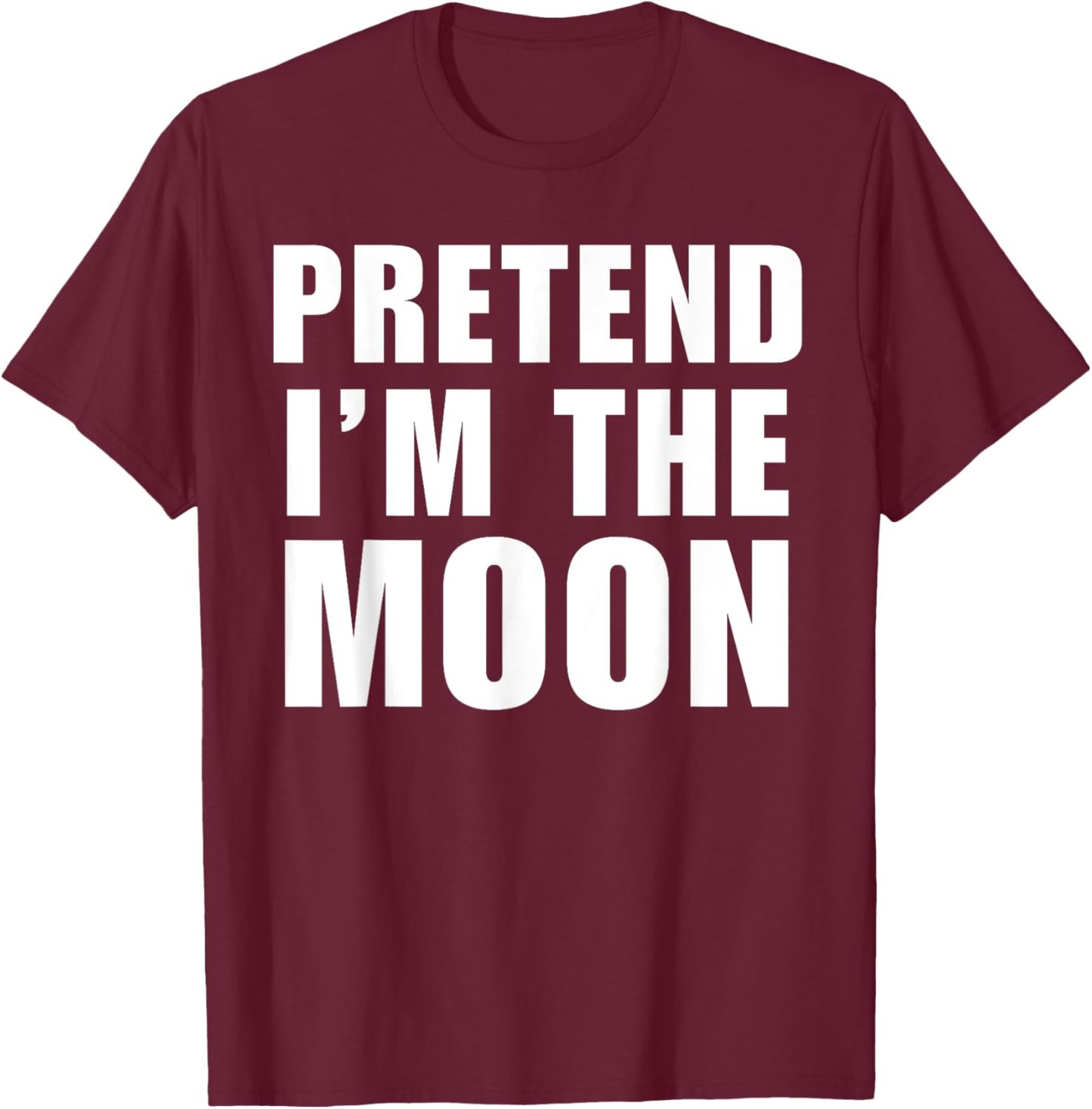 Pretend I'm The Moon Costume Halloween Lazy Easy T-Shirt - T-Shirt | Maroon