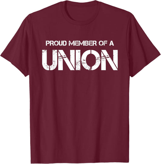 Funny Pro Union Worker Proud Member of a Union T-Shirt - T-Shirt | Maroon