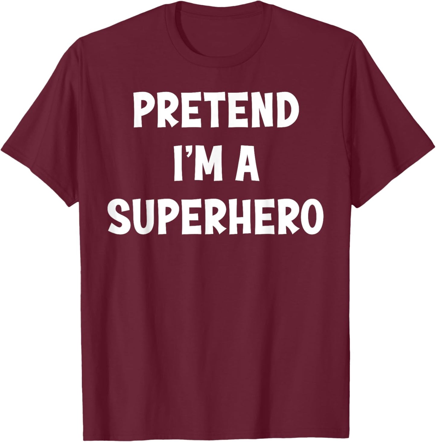 Pretend I'm a Superhero Funny Last Minute Halloween Costume T-Shirt - T-Shirt | Maroon