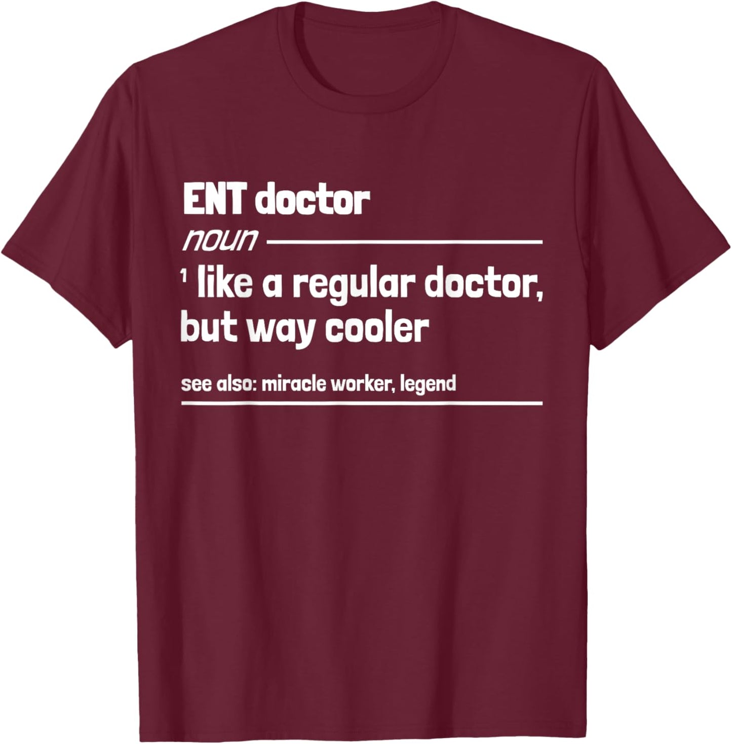 ENT Doctor Like a Regular Doctor But Way Cooler Funny T-Shirt - T-Shirt | Maroon