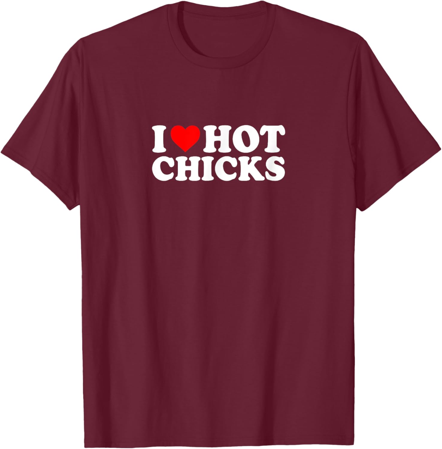 I Love Heart Hot Chicks Simple Funny Cute T-Shirt - T-Shirt | Maroon