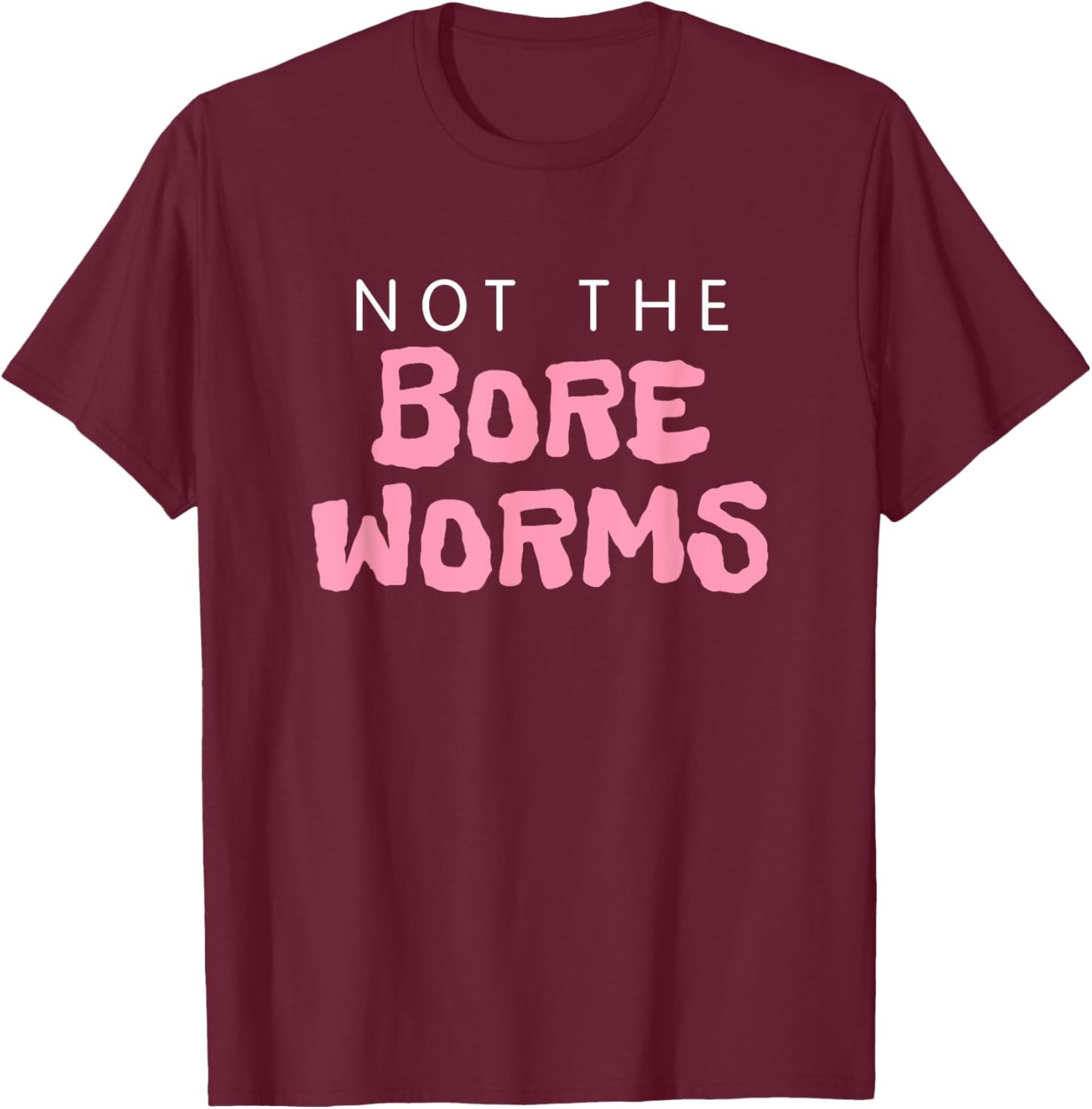 Not The Bore Worms! Funny Gay Madison Quote Movie Podcast T-Shirt - T-Shirt | Maroon