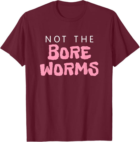 Not The Bore Worms! Funny Gay Madison Quote Movie Podcast T-Shirt - T-Shirt | Maroon