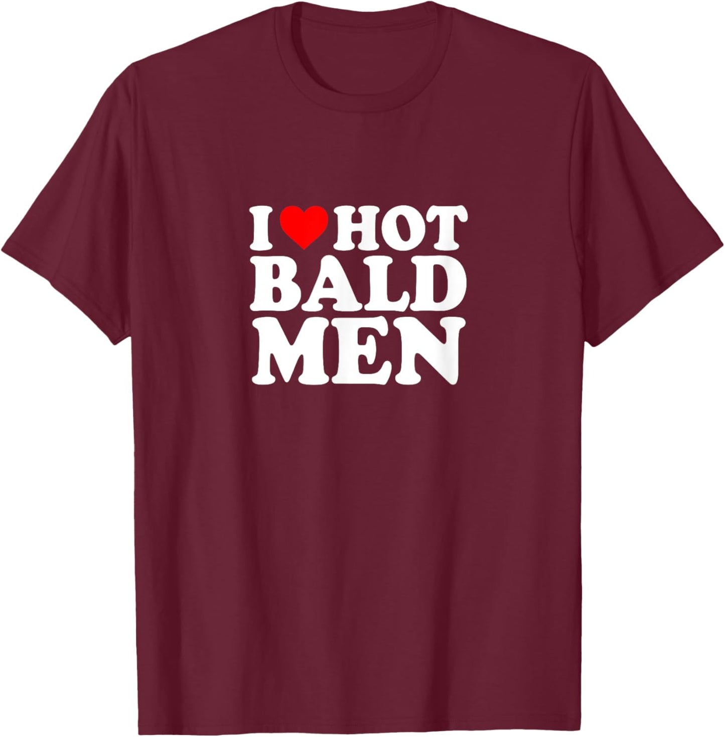 I Love Heart Hot Bald Men Simple Funny Cute T-Shirt - T-Shirt | Maroon