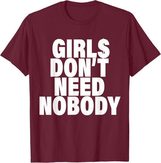I Dont Need NoBody Funny Girls T-Shirt - T-Shirt | Maroon