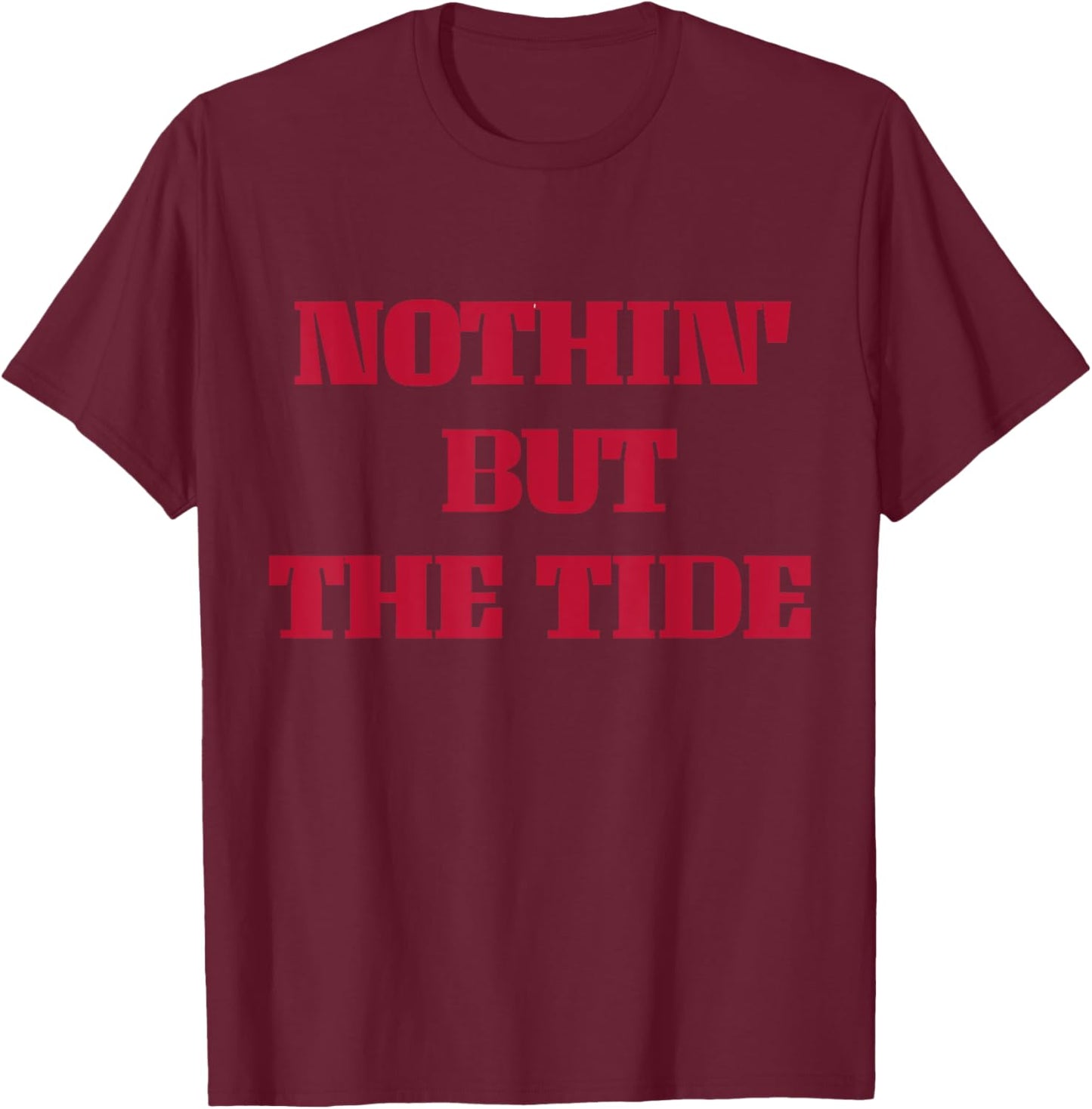 Nothing But The Tide T-Shirt - T-Shirt | Maroon